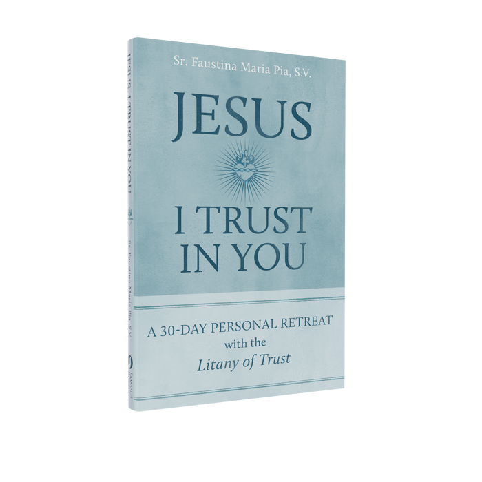 Jesus I Trust in You: A 30-Day Personal Retreat with the Litany of Trust